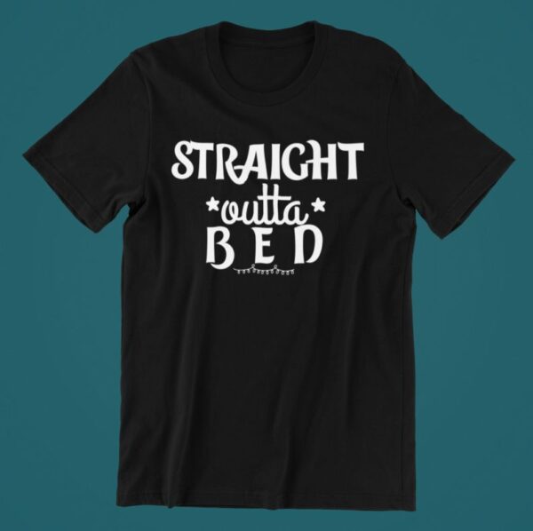 Tricou personalizat - Straight outta bed